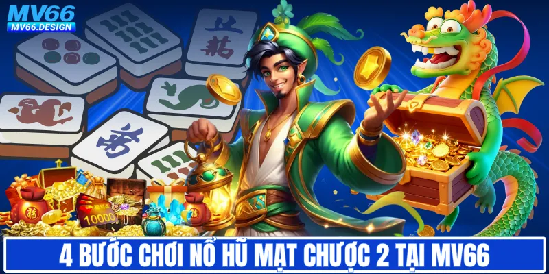 4 bước chơi nổ hũ Mạt Chược 2 tại MV66