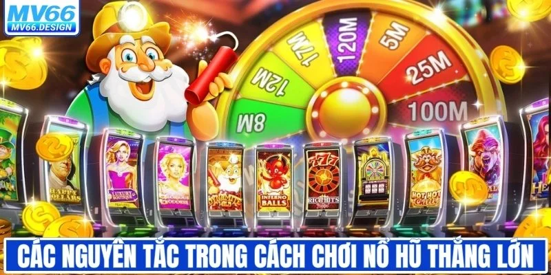Các nguyên tắc trong cách chơi nổ hũ thắng lớn