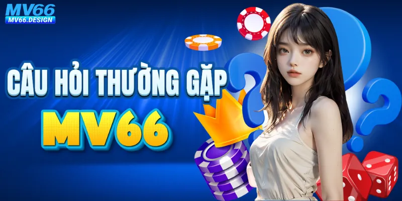 Câu hỏi thường gặp khi chơi game tại MV66