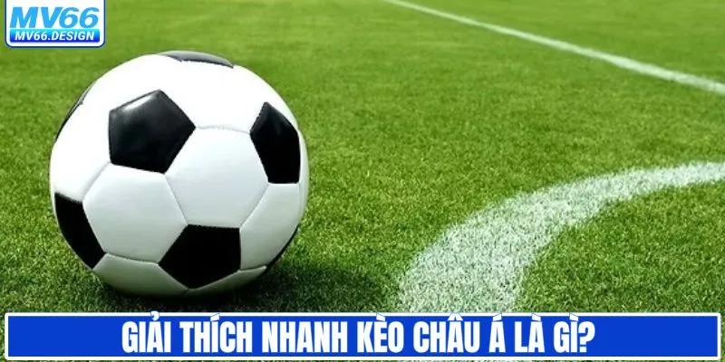 Kèo châu Á là gì? Giải thích nhanh cho người mới
