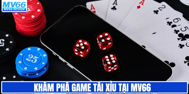 Khám phá game tài xỉu tại MV66