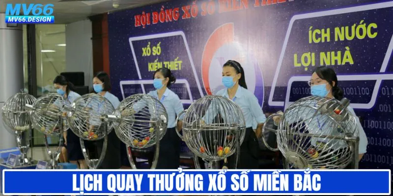 Lịch mở thưởng quay số miền Bắc chính xác