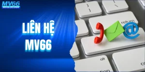 Liên Hệ MV66 Cực Đơn Giản Qua 3 Kênh Trực Tuyến 24/7