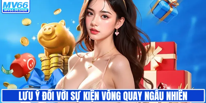 Lưu ý đối với sự kiện vòng quay ngẫu nhiên