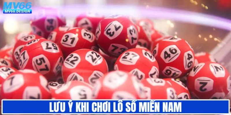 Lưu ý khi tham gia chơi lô số miền Nam
