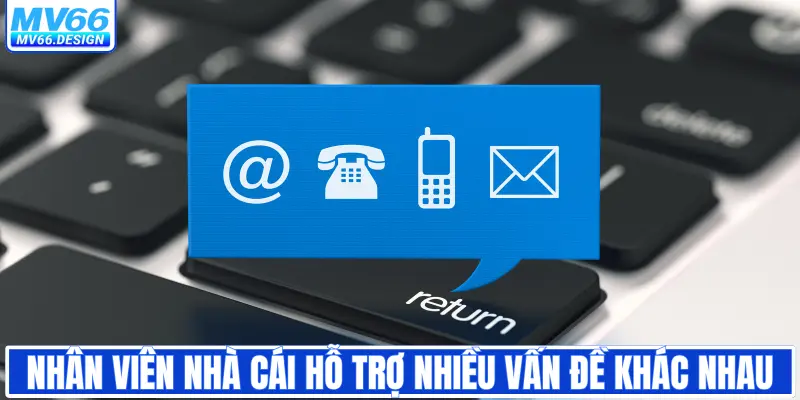 Nhân viên nhà cái hỗ trợ nhiều vấn đề khác nhau