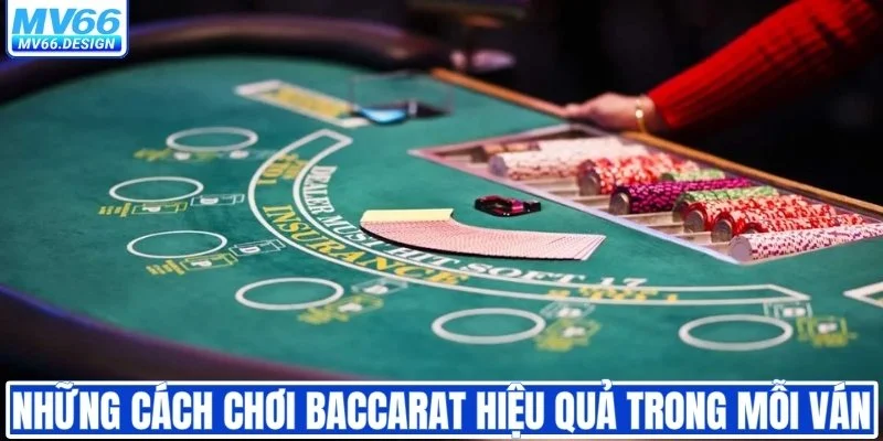 Những cách chơi Baccarat hiệu quả trong mỗi ván