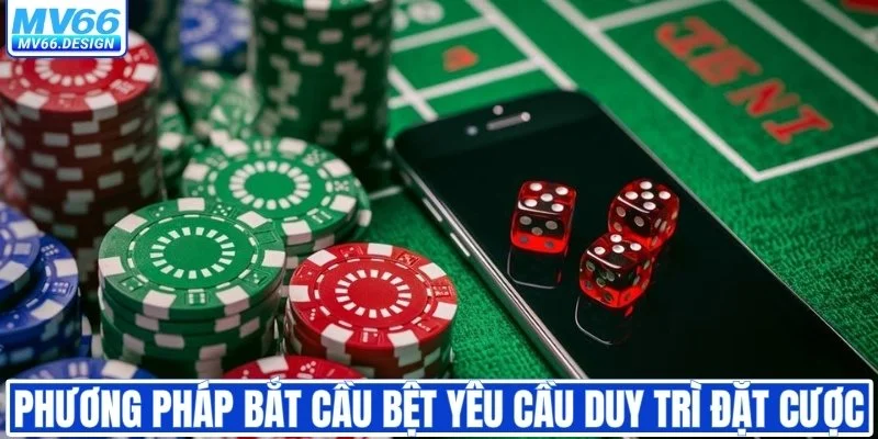 Phương pháp bắt cầu bệt yêu cầu duy trì đặt cược