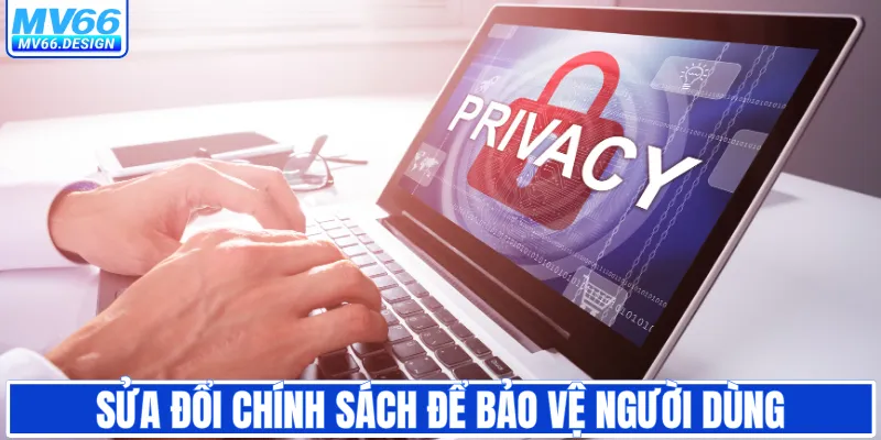 Sửa đổi chính sách để bảo vệ người dùng
