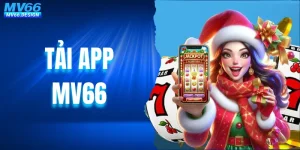 Tải App MV66 Phiên Bản Mới Nhất Dành Cho Android Và Ios