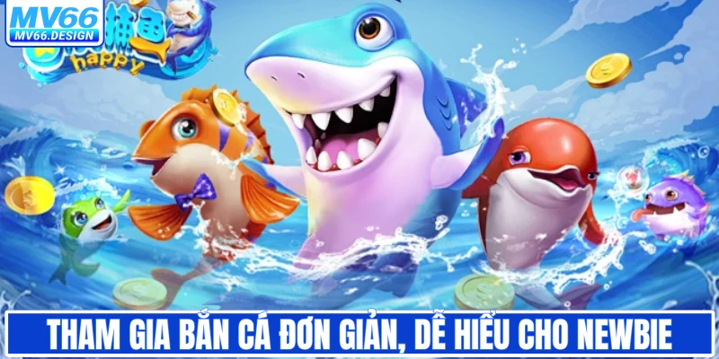 Tham gia bắn cá đơn giản, dễ hiểu cho newbie