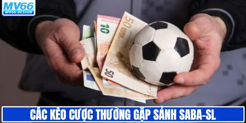 Tổng hợp các kèo cược thông dụng tại sảnh SABA